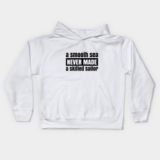 A Smooth Sea Never Made a Skilled Sailor Kids Hoodie